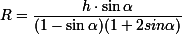 \small R=\dfrac{h\cdot\sin\alpha}{(1-\sin\alpha)(1+2sin\alpha)}